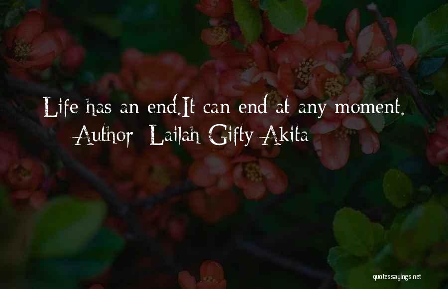 Lailah Gifty Akita Quotes: Life Has An End.it Can End At Any Moment.