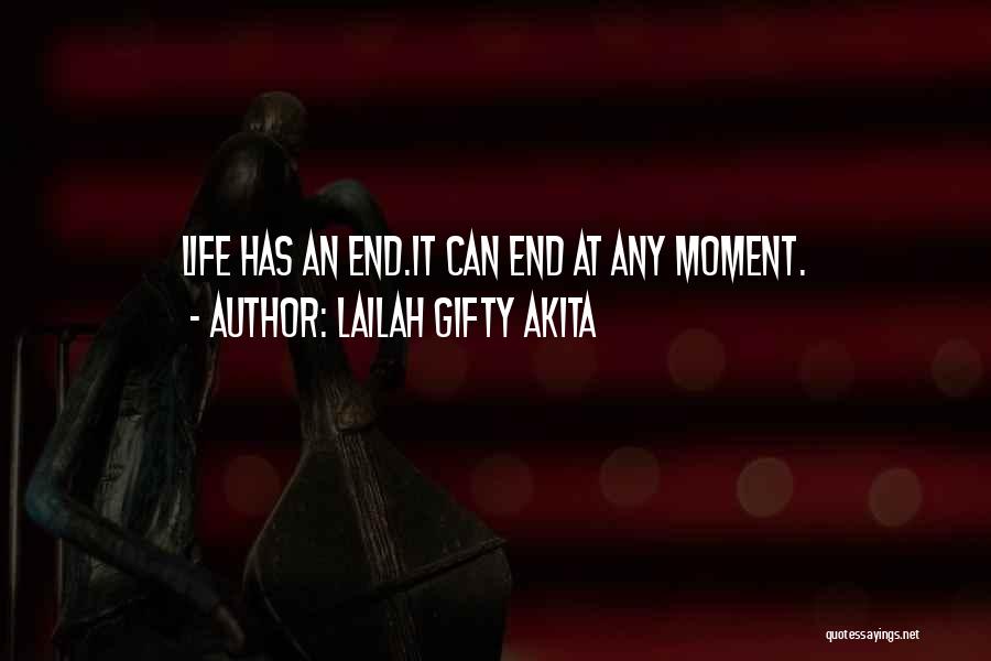 Lailah Gifty Akita Quotes: Life Has An End.it Can End At Any Moment.