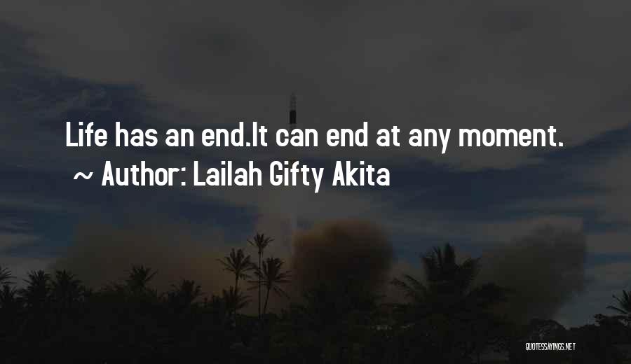 Lailah Gifty Akita Quotes: Life Has An End.it Can End At Any Moment.