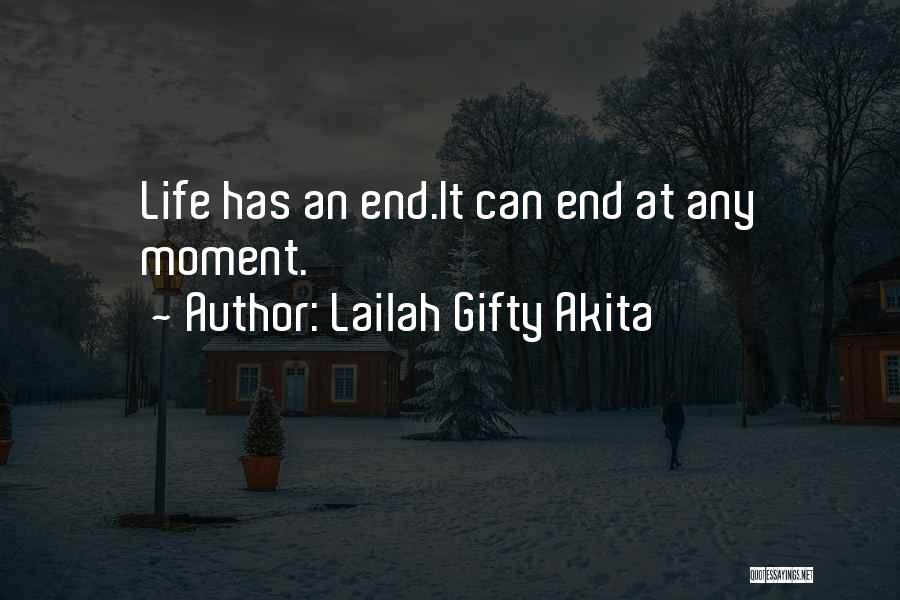Lailah Gifty Akita Quotes: Life Has An End.it Can End At Any Moment.