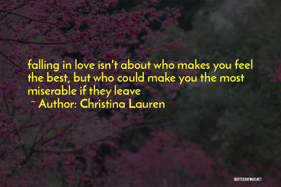 Christina Lauren Quotes: Falling In Love Isn't About Who Makes You Feel The Best, But Who Could Make You The Most Miserable If