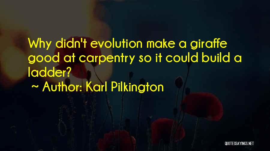 Karl Pilkington Quotes: Why Didn't Evolution Make A Giraffe Good At Carpentry So It Could Build A Ladder?