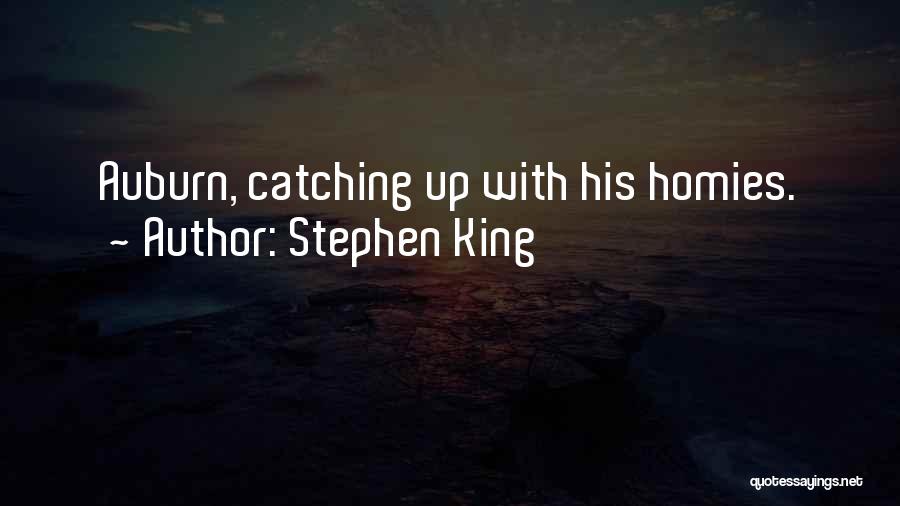 Stephen King Quotes: Auburn, Catching Up With His Homies.