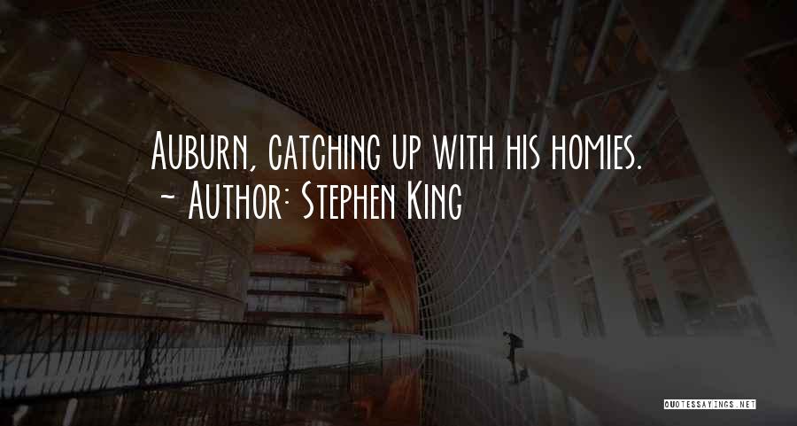 Stephen King Quotes: Auburn, Catching Up With His Homies.