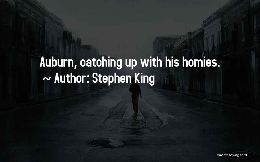 Stephen King Quotes: Auburn, Catching Up With His Homies.