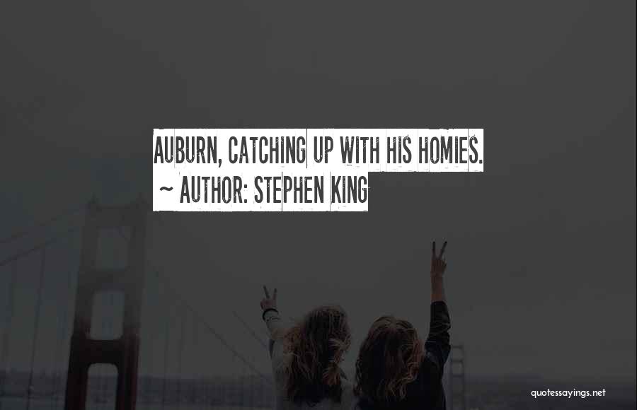 Stephen King Quotes: Auburn, Catching Up With His Homies.