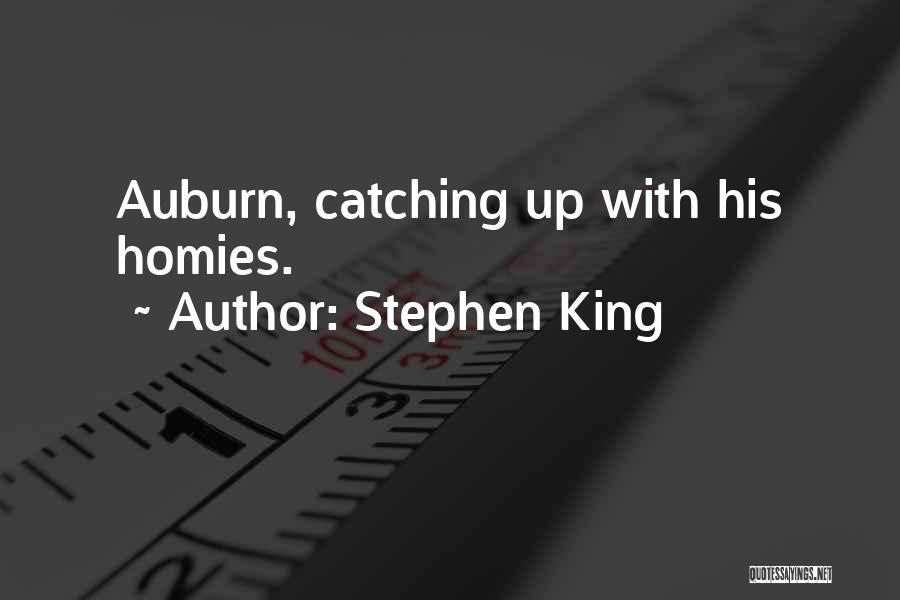 Stephen King Quotes: Auburn, Catching Up With His Homies.