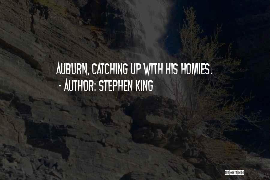 Stephen King Quotes: Auburn, Catching Up With His Homies.