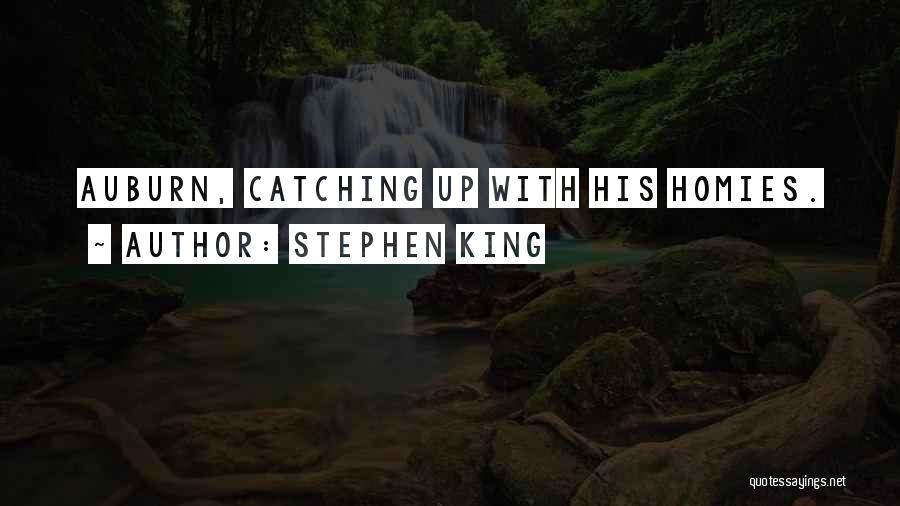 Stephen King Quotes: Auburn, Catching Up With His Homies.