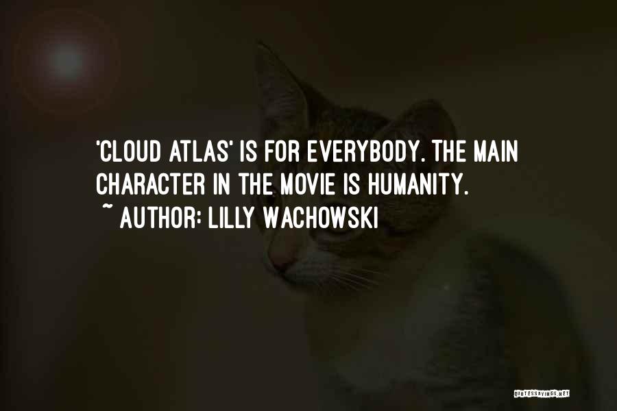 Lilly Wachowski Quotes: 'cloud Atlas' Is For Everybody. The Main Character In The Movie Is Humanity.