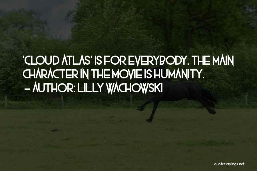Lilly Wachowski Quotes: 'cloud Atlas' Is For Everybody. The Main Character In The Movie Is Humanity.