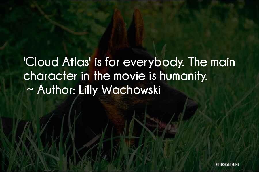 Lilly Wachowski Quotes: 'cloud Atlas' Is For Everybody. The Main Character In The Movie Is Humanity.