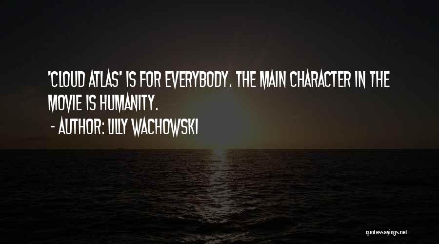 Lilly Wachowski Quotes: 'cloud Atlas' Is For Everybody. The Main Character In The Movie Is Humanity.