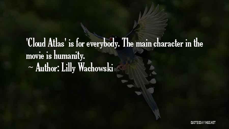 Lilly Wachowski Quotes: 'cloud Atlas' Is For Everybody. The Main Character In The Movie Is Humanity.