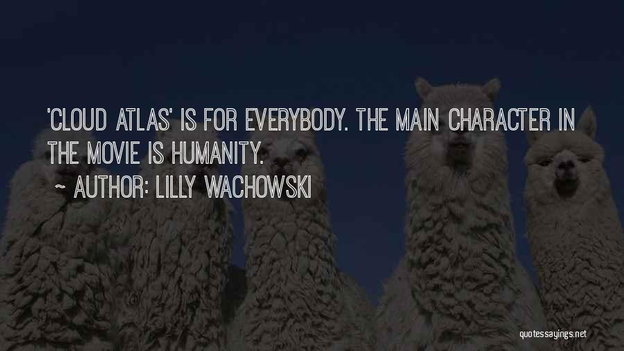 Lilly Wachowski Quotes: 'cloud Atlas' Is For Everybody. The Main Character In The Movie Is Humanity.