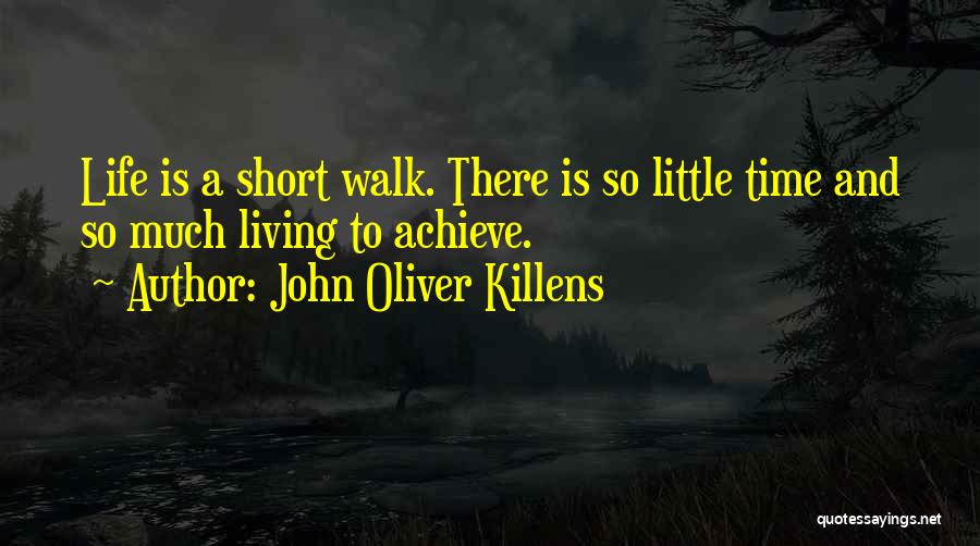 John Oliver Killens Quotes: Life Is A Short Walk. There Is So Little Time And So Much Living To Achieve.