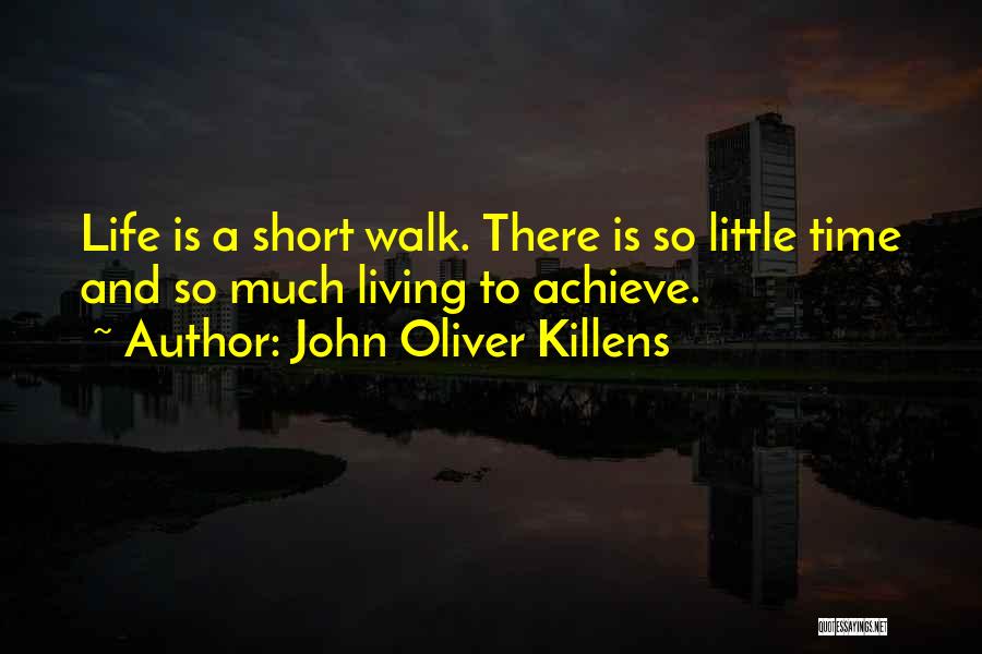 John Oliver Killens Quotes: Life Is A Short Walk. There Is So Little Time And So Much Living To Achieve.