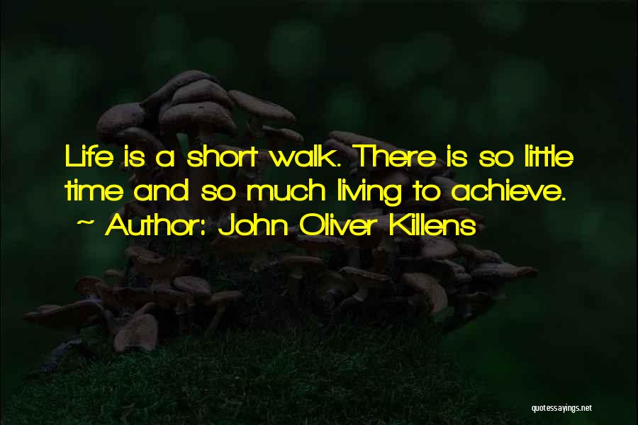John Oliver Killens Quotes: Life Is A Short Walk. There Is So Little Time And So Much Living To Achieve.