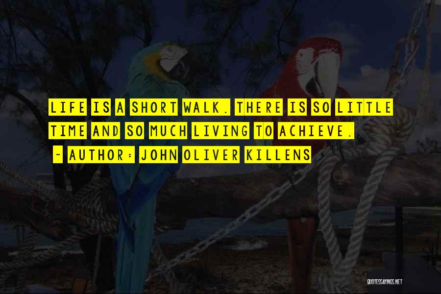 John Oliver Killens Quotes: Life Is A Short Walk. There Is So Little Time And So Much Living To Achieve.