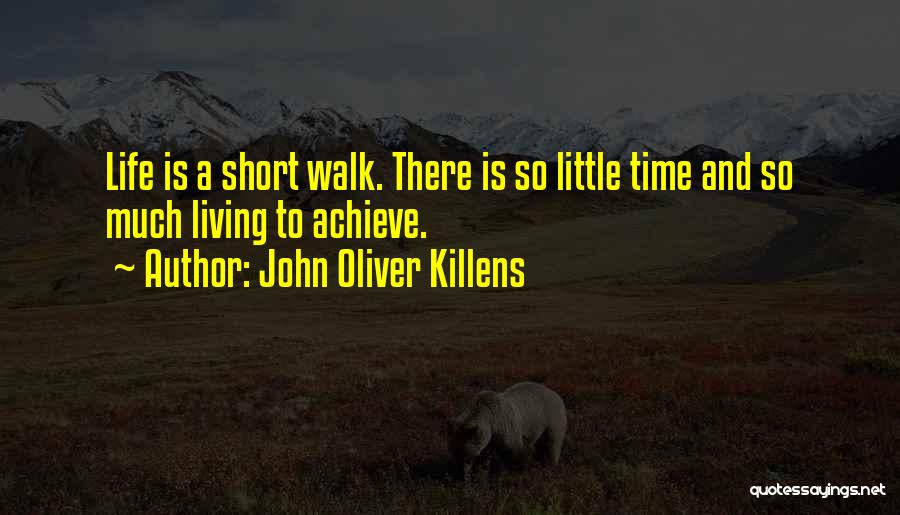 John Oliver Killens Quotes: Life Is A Short Walk. There Is So Little Time And So Much Living To Achieve.