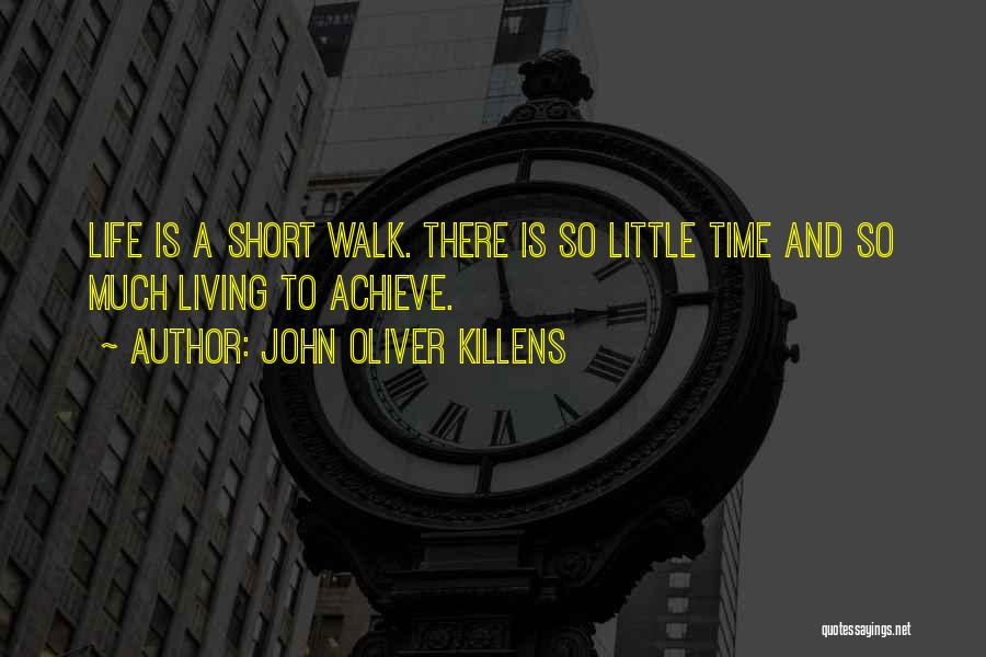 John Oliver Killens Quotes: Life Is A Short Walk. There Is So Little Time And So Much Living To Achieve.