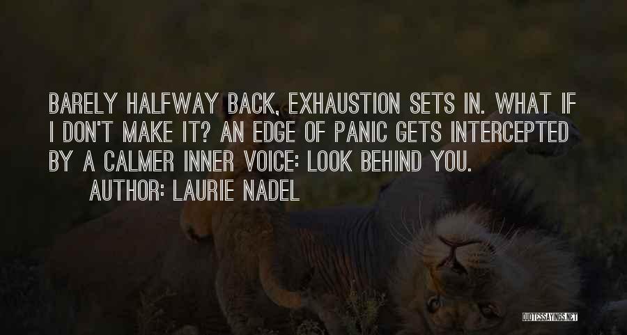 Laurie Nadel Quotes: Barely Halfway Back, Exhaustion Sets In. What If I Don't Make It? An Edge Of Panic Gets Intercepted By A