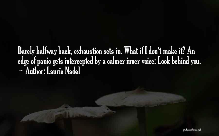 Laurie Nadel Quotes: Barely Halfway Back, Exhaustion Sets In. What If I Don't Make It? An Edge Of Panic Gets Intercepted By A
