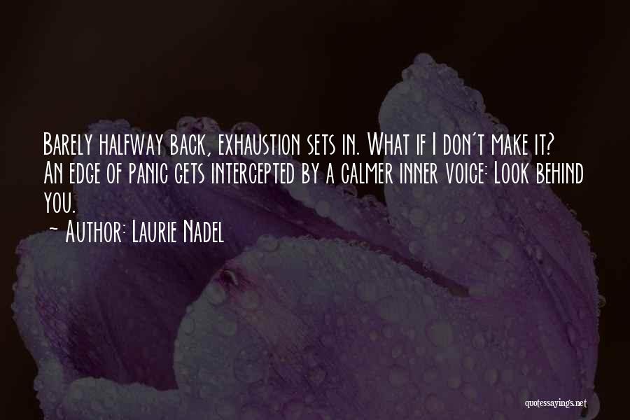 Laurie Nadel Quotes: Barely Halfway Back, Exhaustion Sets In. What If I Don't Make It? An Edge Of Panic Gets Intercepted By A