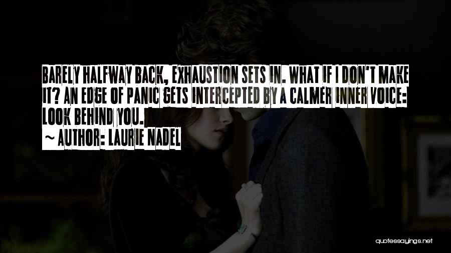 Laurie Nadel Quotes: Barely Halfway Back, Exhaustion Sets In. What If I Don't Make It? An Edge Of Panic Gets Intercepted By A