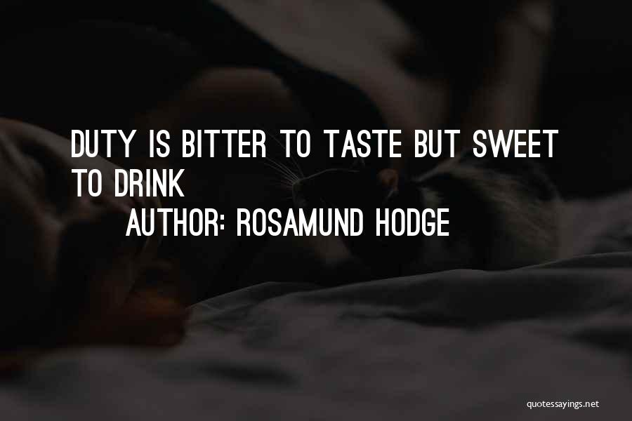 Rosamund Hodge Quotes: Duty Is Bitter To Taste But Sweet To Drink