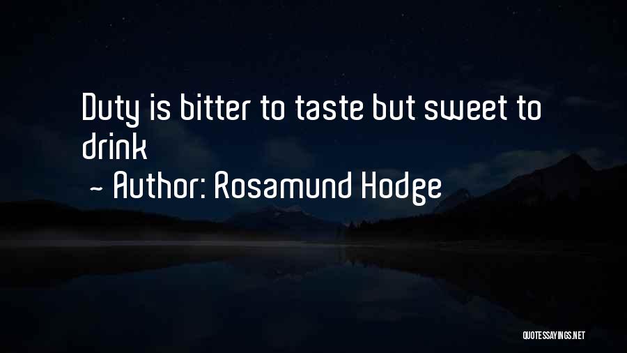 Rosamund Hodge Quotes: Duty Is Bitter To Taste But Sweet To Drink