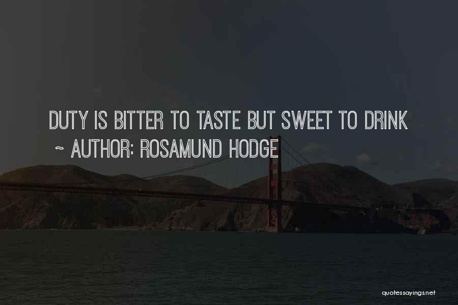 Rosamund Hodge Quotes: Duty Is Bitter To Taste But Sweet To Drink