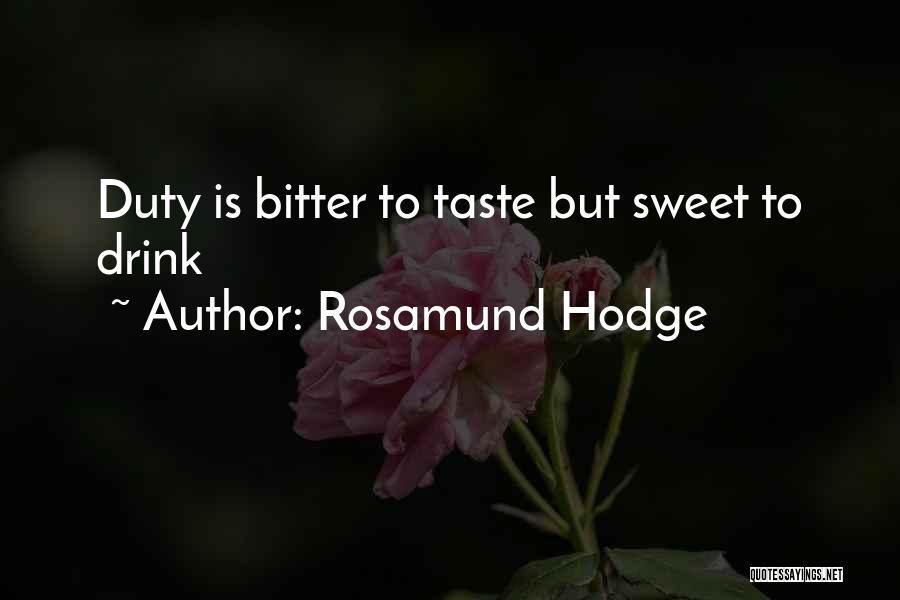 Rosamund Hodge Quotes: Duty Is Bitter To Taste But Sweet To Drink