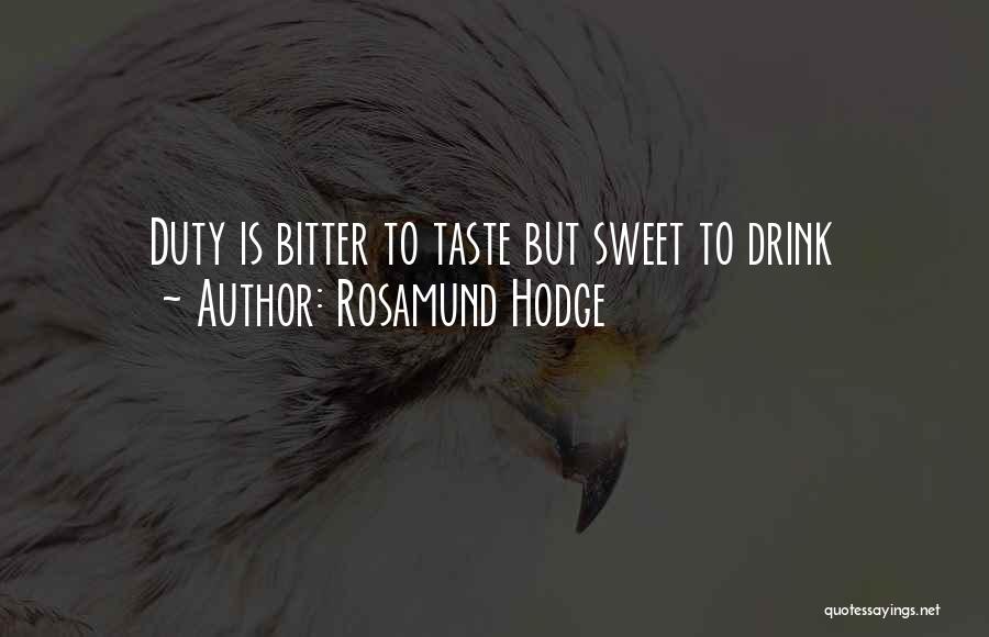 Rosamund Hodge Quotes: Duty Is Bitter To Taste But Sweet To Drink
