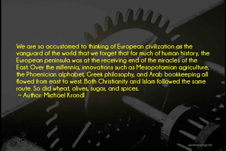 Michael Krondl Quotes: We Are So Accustomed To Thinking Of European Civilization As The Vanguard Of The World That We Forget That For