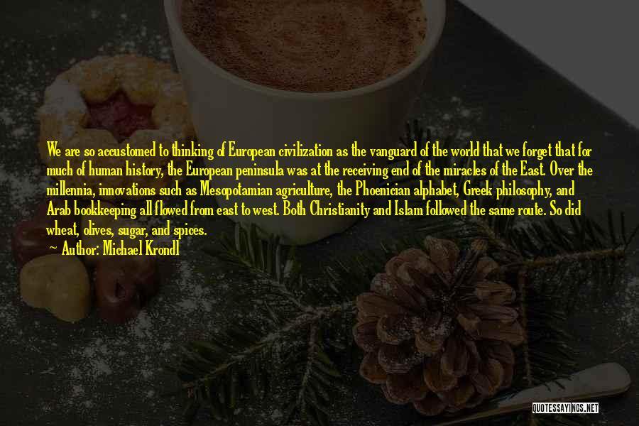 Michael Krondl Quotes: We Are So Accustomed To Thinking Of European Civilization As The Vanguard Of The World That We Forget That For