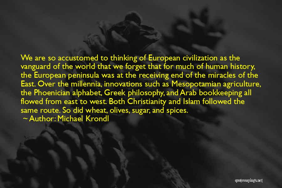 Michael Krondl Quotes: We Are So Accustomed To Thinking Of European Civilization As The Vanguard Of The World That We Forget That For