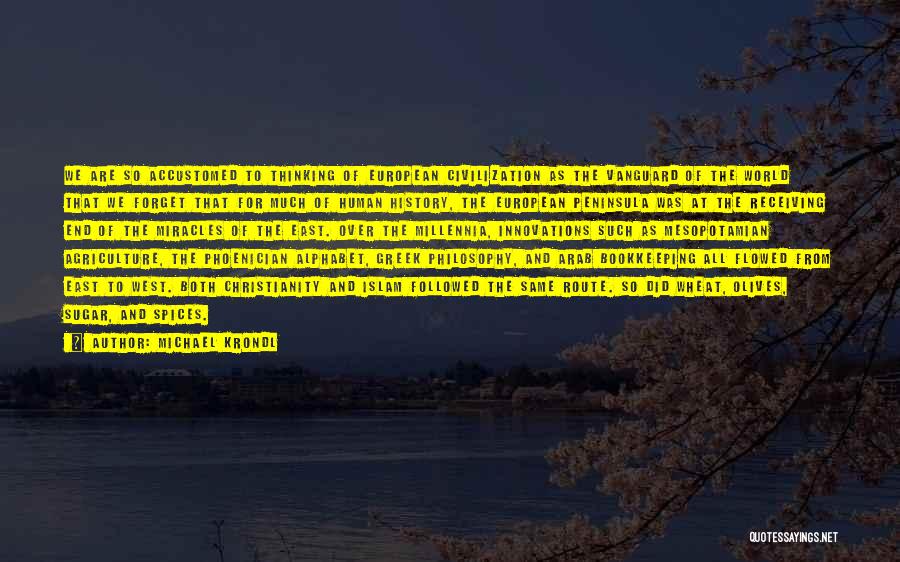 Michael Krondl Quotes: We Are So Accustomed To Thinking Of European Civilization As The Vanguard Of The World That We Forget That For