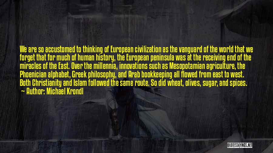 Michael Krondl Quotes: We Are So Accustomed To Thinking Of European Civilization As The Vanguard Of The World That We Forget That For