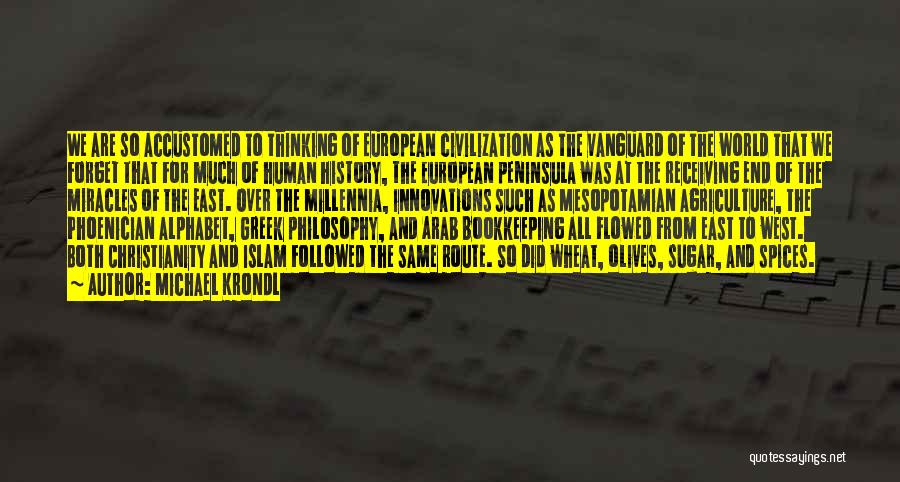 Michael Krondl Quotes: We Are So Accustomed To Thinking Of European Civilization As The Vanguard Of The World That We Forget That For
