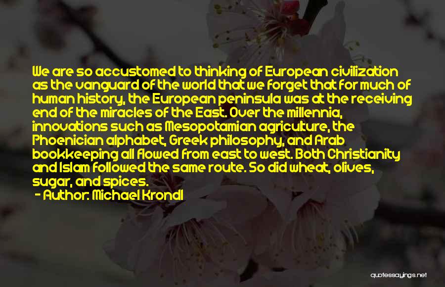 Michael Krondl Quotes: We Are So Accustomed To Thinking Of European Civilization As The Vanguard Of The World That We Forget That For