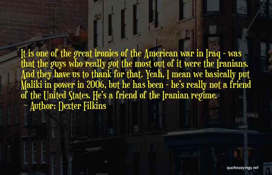 Dexter Filkins Quotes: It Is One Of The Great Ironies Of The American War In Iraq - Was That The Guys Who Really