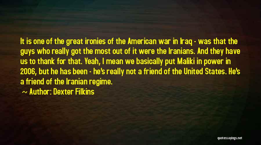 Dexter Filkins Quotes: It Is One Of The Great Ironies Of The American War In Iraq - Was That The Guys Who Really