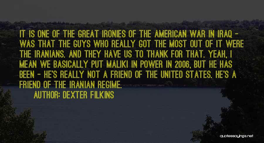 Dexter Filkins Quotes: It Is One Of The Great Ironies Of The American War In Iraq - Was That The Guys Who Really