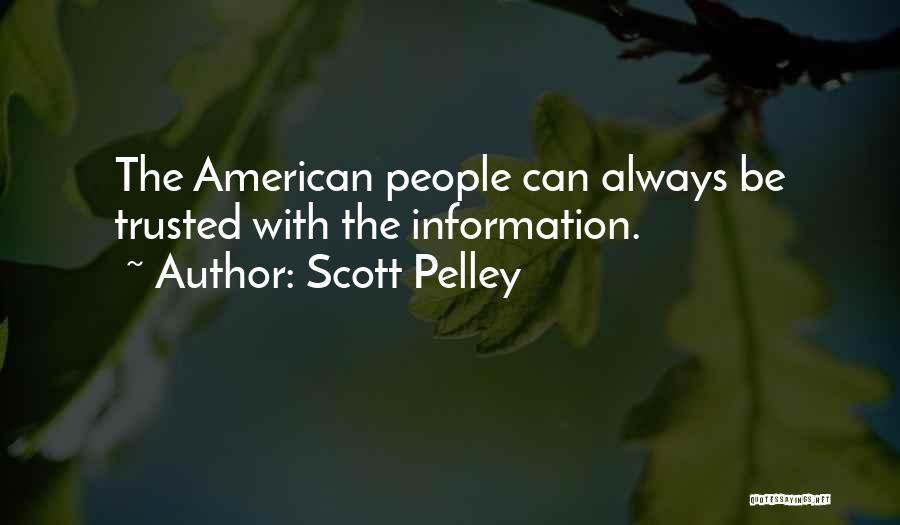 Scott Pelley Quotes: The American People Can Always Be Trusted With The Information.