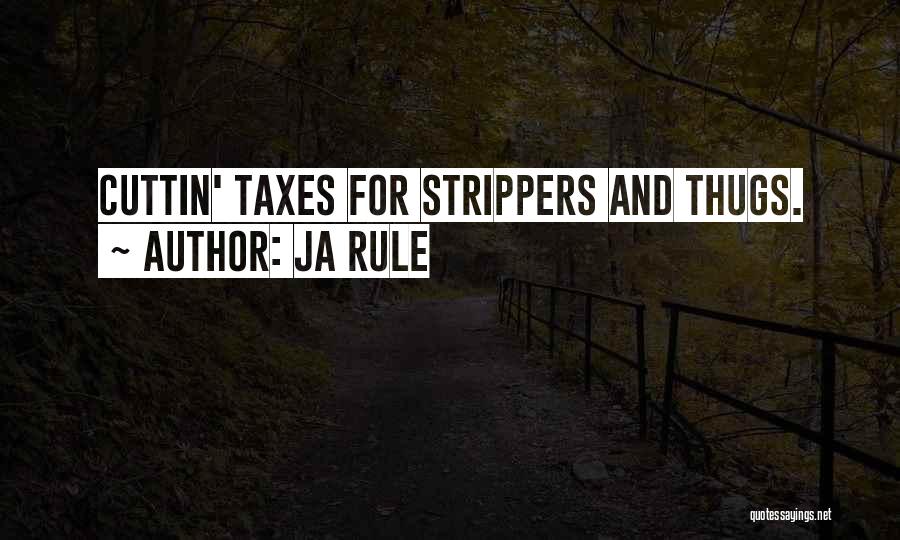 Ja Rule Quotes: Cuttin' Taxes For Strippers And Thugs.