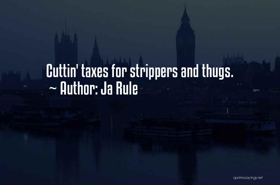 Ja Rule Quotes: Cuttin' Taxes For Strippers And Thugs.