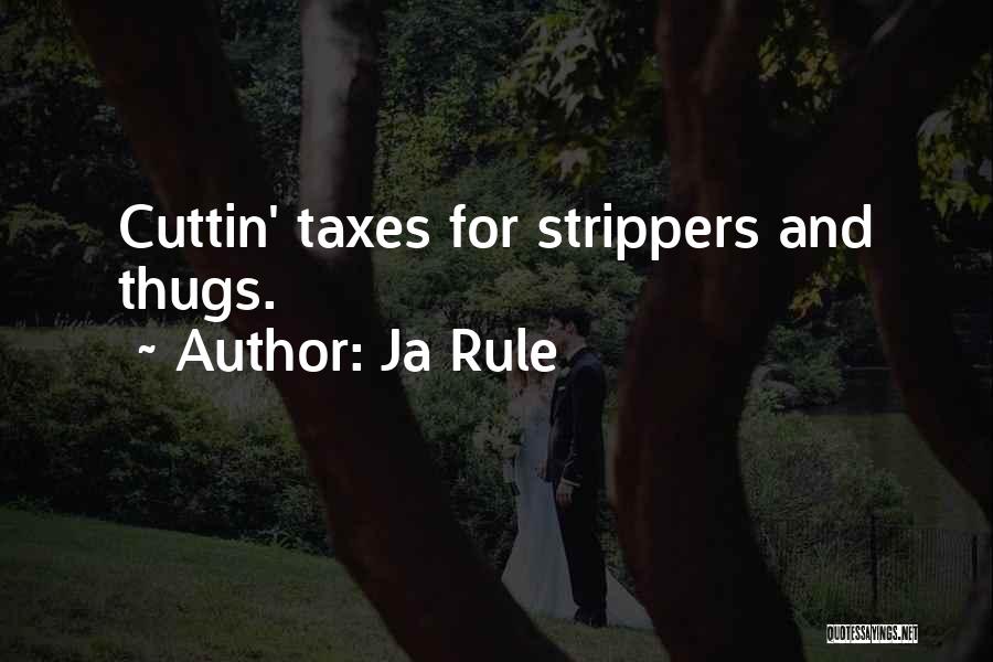 Ja Rule Quotes: Cuttin' Taxes For Strippers And Thugs.