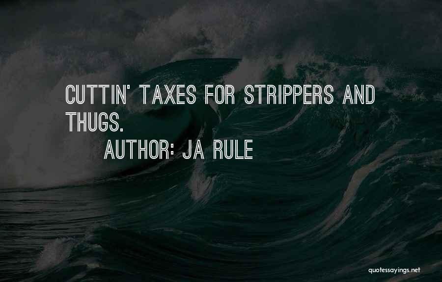 Ja Rule Quotes: Cuttin' Taxes For Strippers And Thugs.