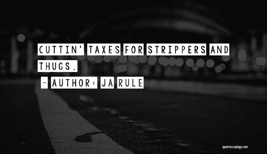 Ja Rule Quotes: Cuttin' Taxes For Strippers And Thugs.